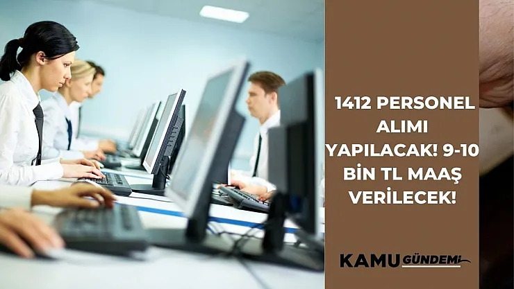 1412 Personel Alımı yapılacak! 9-10 Bin TL Maaşla danışma memuru, sekreter, güvenlik, işçi