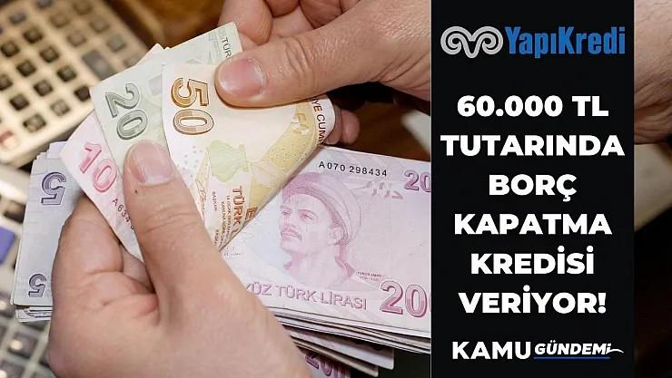 Borcu harcı olan buraya! Yapı Kredi 60 bin TL tutarında borç transfer kredisi veriyor