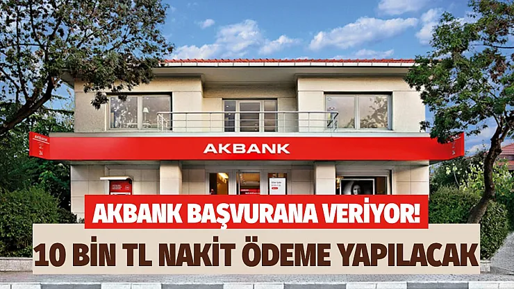 Akbank başvurana veriyor! Acil nakit ihtiyacı kapsamında 10 bin TL faizsiz nakit ödeme yapacak