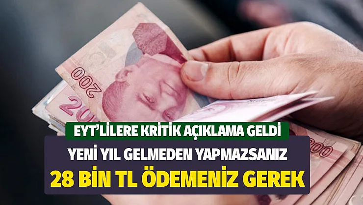 EYT'liler dikkat yeni yıl gelmeden yapmazsanız 28 bin TL fazladan ödeme yapmanız gerekecek