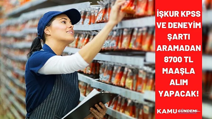 İŞKUR acil koduyla yayınladı! 18 45 yaş arası 8700 TL maaşla deneyimsiz personel alımı yapacak! KPSS şartı yok