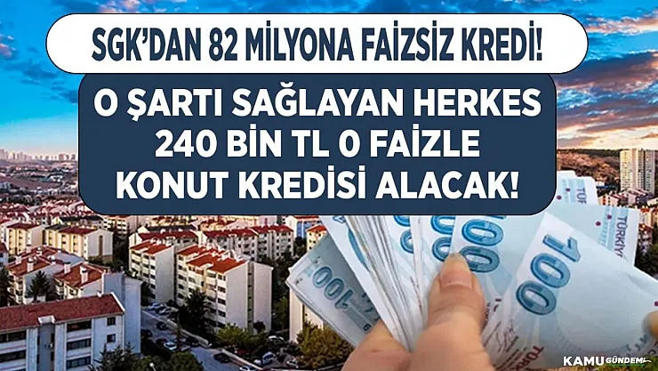 SGK'dan 82 milyona 240 bin TL faizsiz kredi o şartı sağlayanlara verileceği açıklandı!