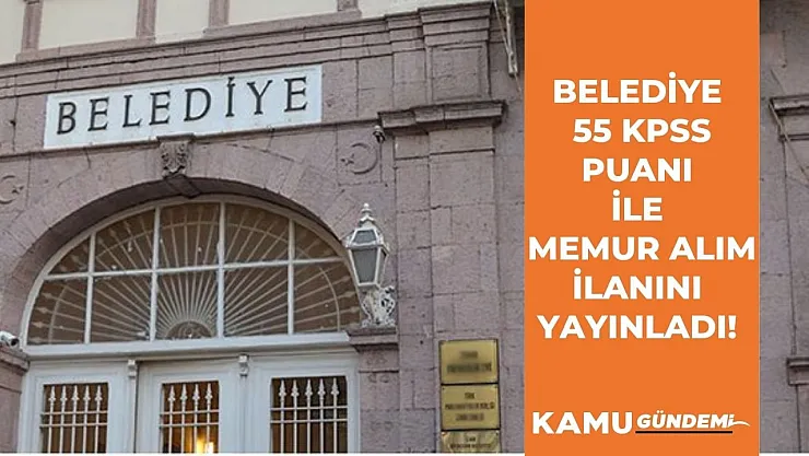 B sınıfı ehliyeti olanlar dikkat! 55 KPSS puanı ile Belediye'de memur olmak için son gün!