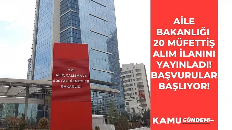 Aile Bakanlığı 20 Müfettiş alımı için şartlar yayınlandı! Başvurular başlıyor!