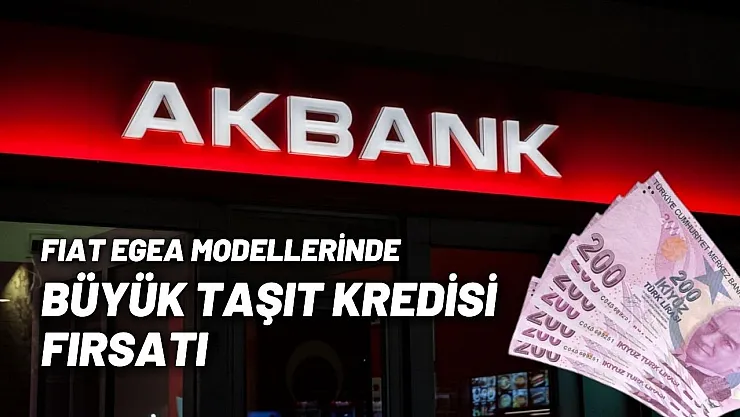 Akbank taşıt kredisinde şah mat yaptı! Fiat Egea alacaklara 215.000 TL düşük faizli kredi imkanı