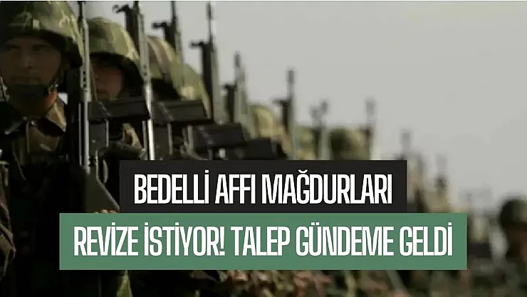 Bedelli affı mağdurları revize istiyor! Kışlasız makul bedelli talepleri gündemde