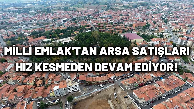 900 liraya arsa sahibi olun! Milli Emlak'tan Konya, Kütahya, Bayburt, Çorum'da çok ucuz arsala