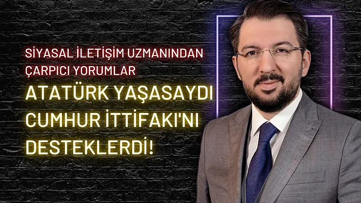 'Atatürk yaşasaydı Cumhur İttifakı'nı desteklerdi' Ferhat Murat'tan çarpıcı açıklamalar