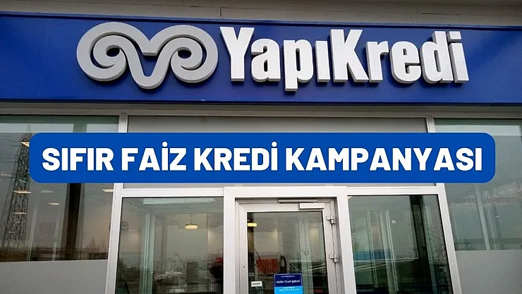 YapıKredi yeni müşterilerine özel sıfır faizli kredi verecek! Başvuru şartları belli oldu