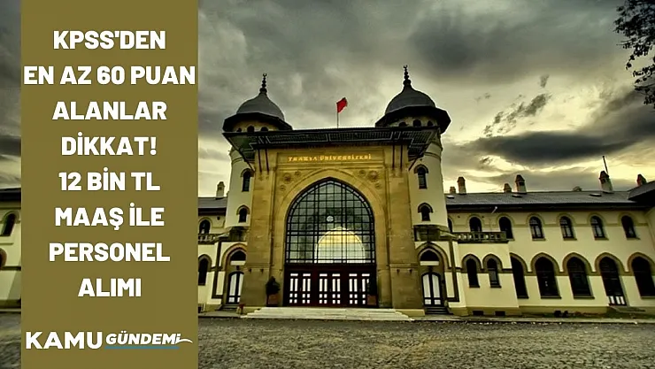 En az Lise mezunu KPSS'den 60 üstü alanlar dikkat! Üniversite 12 bin TL maaş ile alım yapacak!