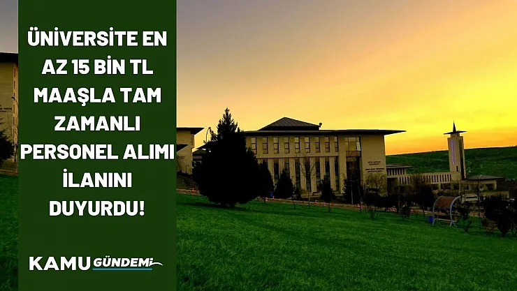 Özel üniversite 15 bin TL maaşla tam zamanlı personel alımı yapacak! Başvuru detayları belli oldu