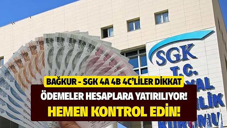 Bağkur ve SGK'dan 4a 4b 4c çalışanlarına güzel haber: ödemeler hesaplara yatırılmaya başlandı