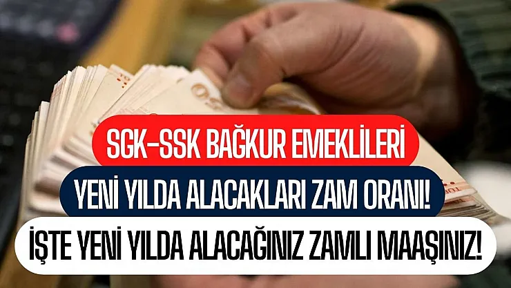 SGK-SSK Bağkur emeklileri ve memur aylıkları belli oldu! İşte yeni yılda maaşlara gelecek zam
