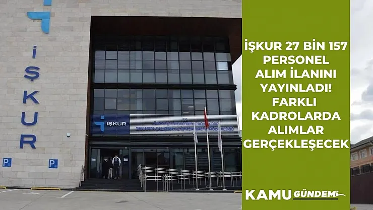 İŞKUR 27.157 personel alım ilanını yayınladı! Temizlik görevlisi, beden işçisi, büro memuru alınacak