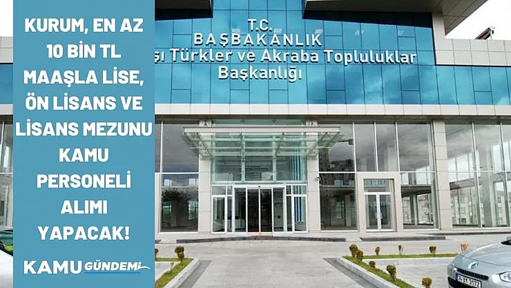 Yurtdışı Türkler ve Akraba Toplulukları lise, önlisans ve lisans mezunu personel alımı yapacak