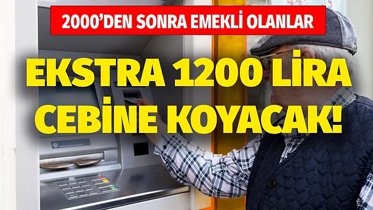 2000'den sonra emekli olanlar dikkat: o düzenlemeyle birlikte 1200 lirayı ceplerine koyacak