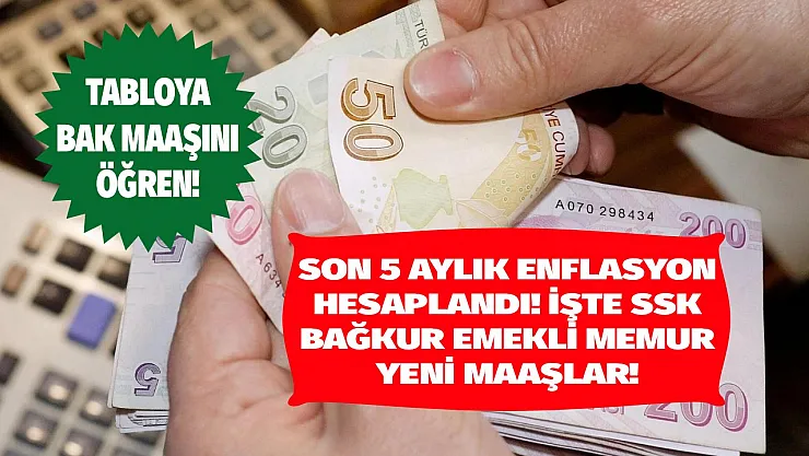 Son 5 aylık enflasyon farkı hesaplandı! İşte SSK Bağkur emekli ve memur yeni maaş hesaplaması!