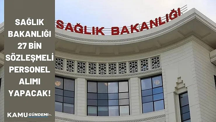 Sağlık Bakanlığı 2023 yılında 27 bin sözleşmeli personel alımı branş ve kadro dağılımı