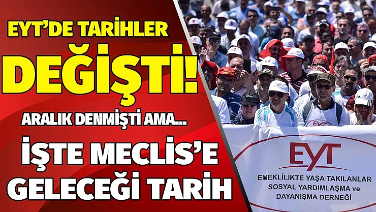 Son dakika EYT'de tarihler değişti! Aralık denmişti ama EYT'nin işte Meclis'e geleceği yeni tarih!