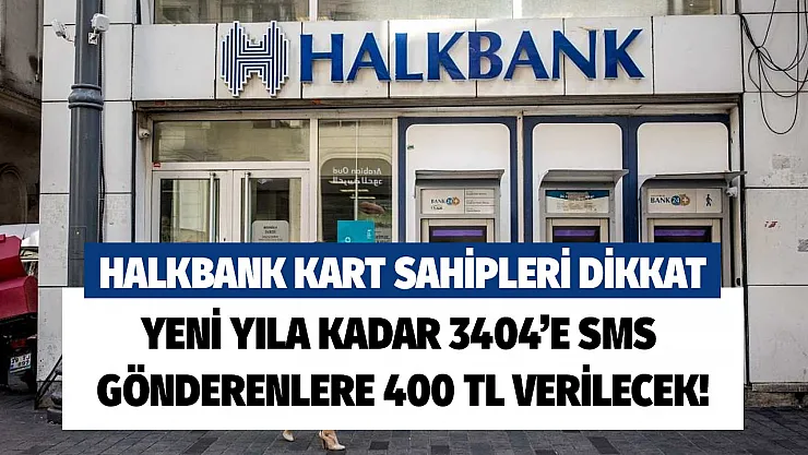 Halkbank kart sahipleri dikkat! Yeni yıla kadar 3404'e SMS gönderenlere 400 TL hediye edilecek