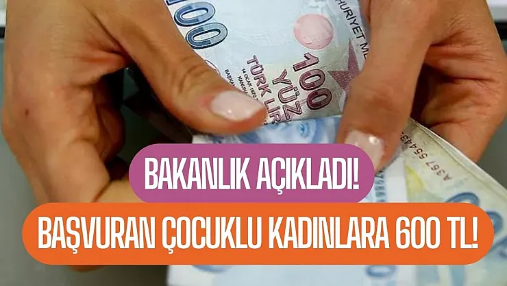 Aile ve Sosyal Hizmetler Bakanlığı açıkladı! Gelir şartsız başvuran çocuklu kadına 600 lira destek