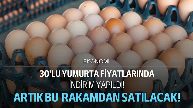 30'lu yumurtada indirim yapıldı 3 markette fiyatlar 25 lira birden düştü artık bu rakamdan satılacak