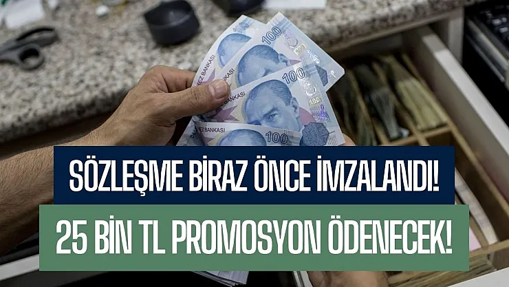 Sözleşme biraz önce imzalandı! Yeni promosyon anlaşması açıklandı 25 bin TL ödeme hesaplara yatacak