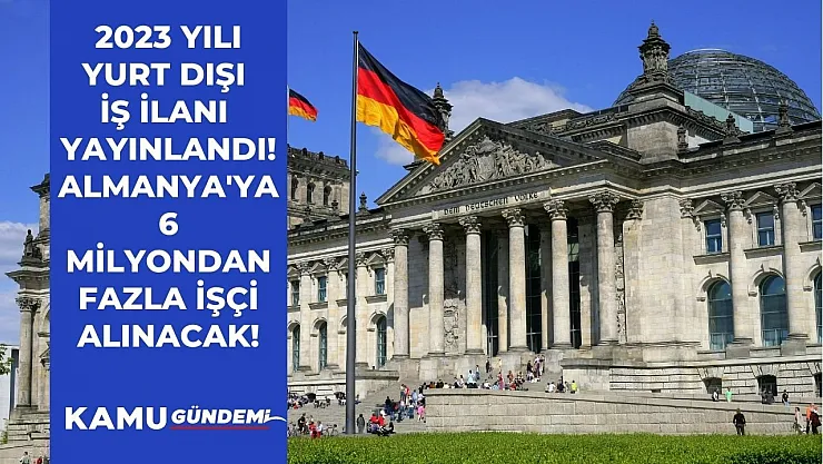 2023 yılı yurt dışı iş ilanı yayımlandı! Almanya'ya 6 milyondan fazla vasıflı vasıfsız işçi alınacak