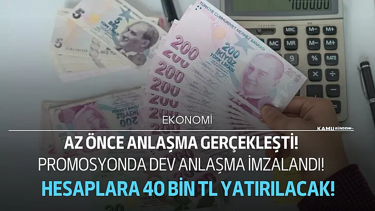 Promosyonda dev anlaşma! Az önce sözleşme onaylandı hesaplara 40 bin TL yatırılacak