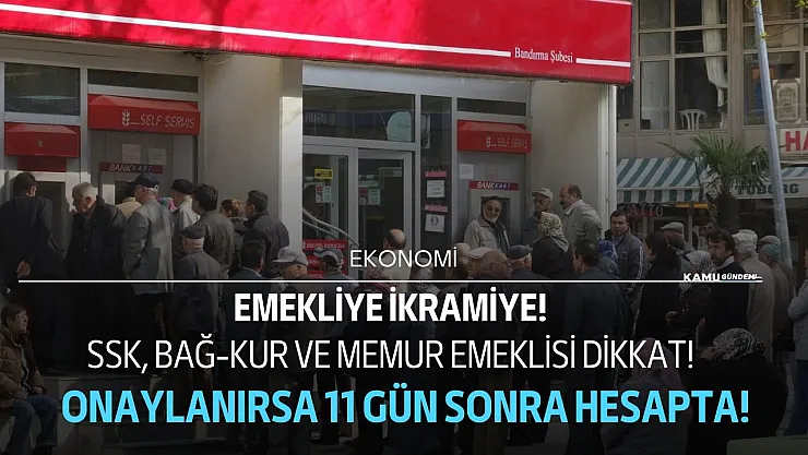 SSK Bağ-Kur Memur emeklisi dikkat! Kabul edilirse 11 gün sonra hesaplara yatırılacak