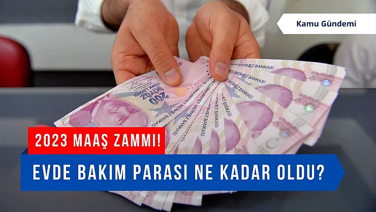 2023 evde bakım maaşı ne kadar oldu?