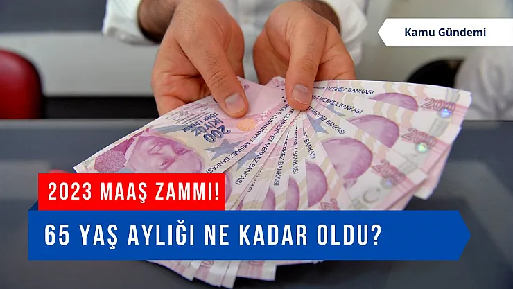 2023 güncel 65 yaş maaşı ne kadar oldu?