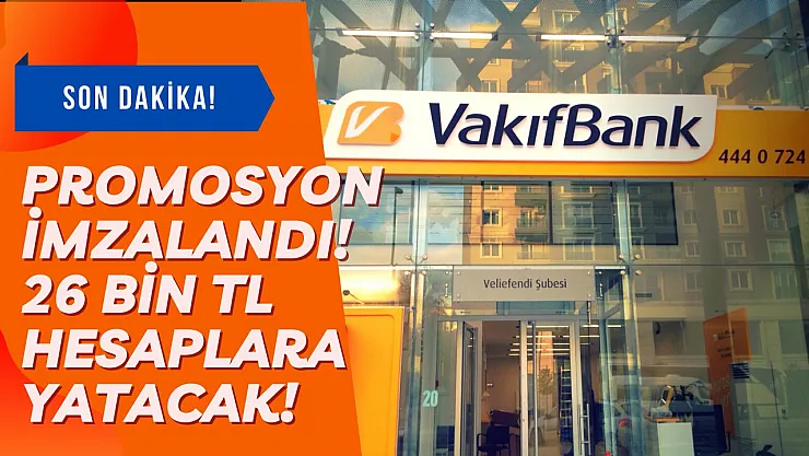 Vakıfbank promosyon anlaşmasına imzayı attı! Maaşa ek 26 bin TL promosyon ödemesi yapılacak
