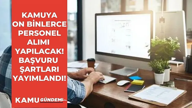 Devlet on binlerce kamu personel alımı yapacak! İşte alım yapılacak olan kadrolar ve şartları