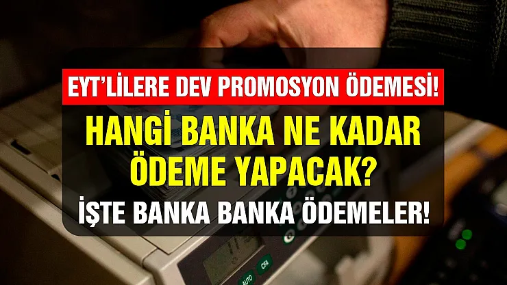 EYT'liler için yeni yıl banka promosyonları! Hangi banka ne kadar ödeme yapıyor açıklandı