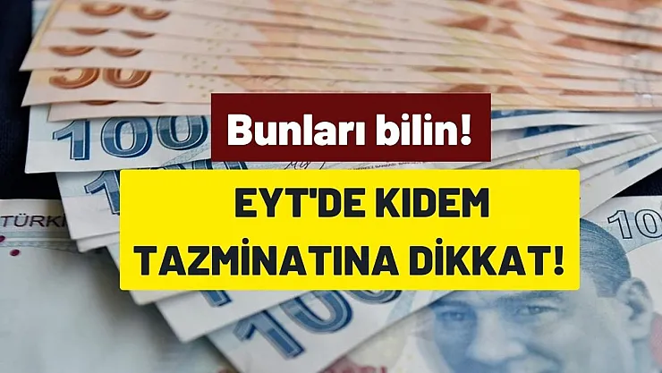EYT'de kıdem tazminatı detayında bunu bilmezseniz hakkınız gidebilir! Kıdem tazminatı ne kadar olacak?