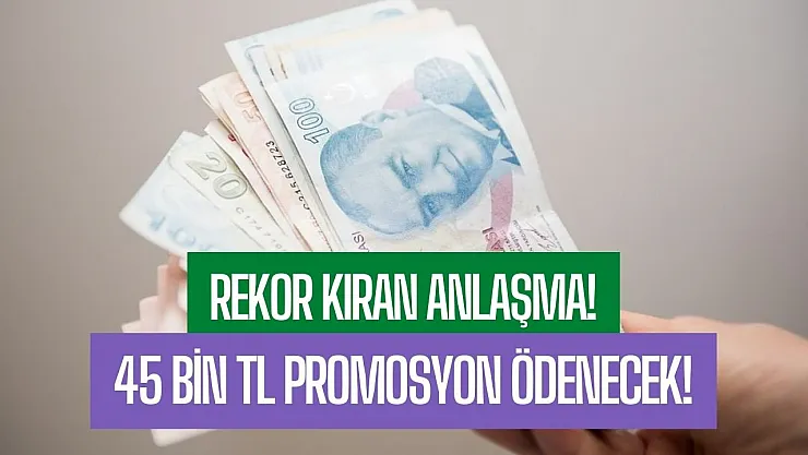 Yeni yılın ilk rekor promosyon anlaşması geldi! Tam tamına hesaba 45 bin lira yatırılacak