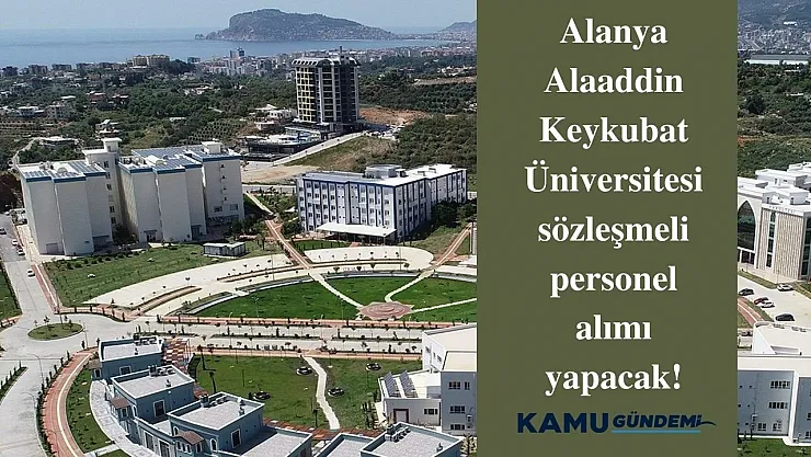 Alanya Alaaddin Keykubat Üniversitesi sözleşmeli personel alımı yapacak!