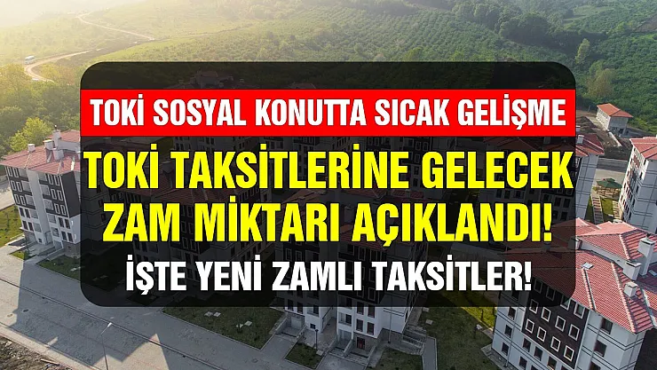 Son Dakika Toki sosyal konut yeni zamlı taksit ödemelerini Bakan Kurum açıkladı! İşte yeni zamlı taksit ödemeleri