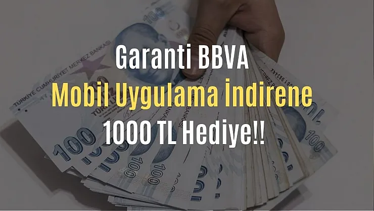 Garanti BBVA uygulamasını indir anında 1000 TL hediye promosyon senin olsun! İşte detaylar