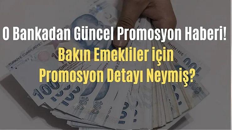 O bankadan güncel promosyon haberi! Bakın emekliler için promosyon detayı neymiş