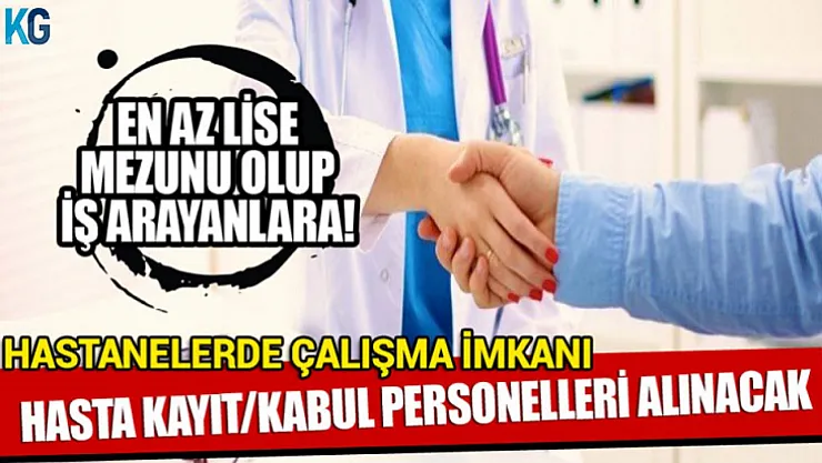 En Az Lise Mezunu Olup İş Arayanlar! Hasta Kabul Kayıt Personelleri Aranıyor