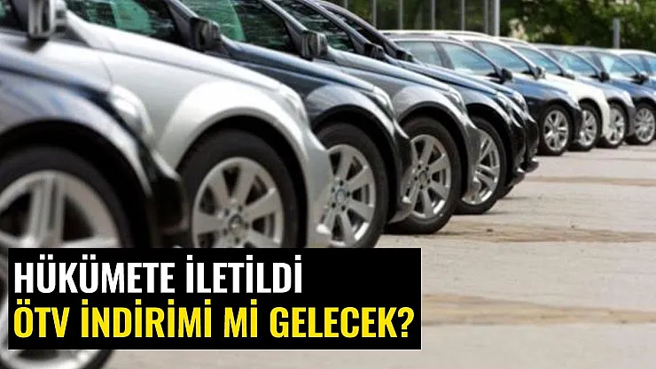Araba Alacakları Yakından İlgilendiriyor! Otomobilde Yüzde 50 ÖTV İndirim Talebi Hükümete İletildi