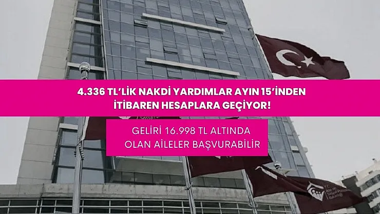 4.336 TL'lik nakdi yardımlar ayın 15'inden itibaren hesaplara geçiyor!