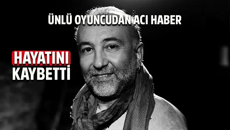 Sevenleri kahroldu! Acı haber geldi: Yılların ünlü oyuncusu hayatını kaybetti