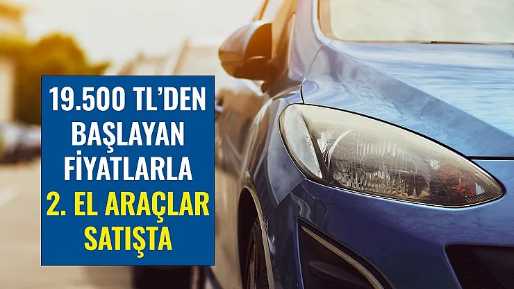 19.500 TL'den Başlayan Fiyatlarla 2. El Otomobil! Milli Emlak Müdürlüğü Araç Satış Listesi
