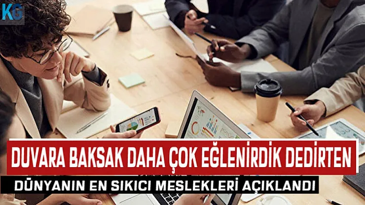 500 Kişi Katıldı, Araştırma Sonuçları Açıklandı! İşte En Sıkıcı ve En Eğlenceli Meslekler