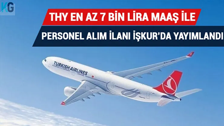 THY En Az 7 Bin TL Maaş ile Personel Alım İlanı İŞKUR'da Yayımlandı! Başvuru Şartları, Çalışma Adresi