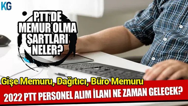 PTT'de Memur Olma Şartları Neler? Kimler Dağıtıcı, Gişe Memuru, Büro Memuru Olabilir? Personel Alım İlanı 2022 Ne Zaman Yayımlanacak? İşte Detaylar
