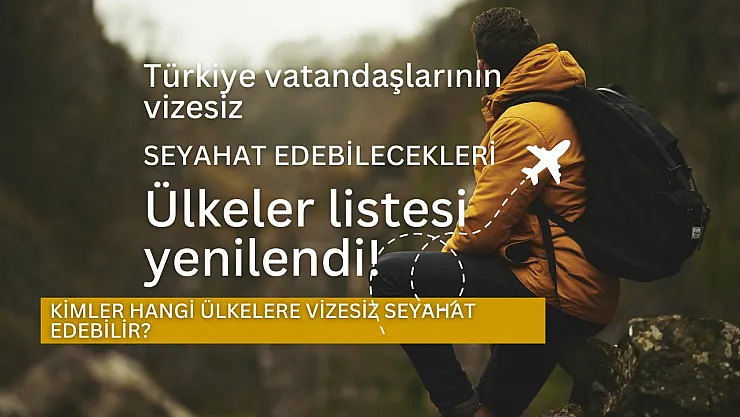 Türkiye vatandaşlarının vizesiz seyahat edebilecekleri ülkeler listesi yenilendi!